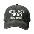thumbnail image 2 of RICHMJ "Still Not Dead Hard To Kill" Printed Baseball Hat,Adjustable Classic Low Hat ,Unconstructed Printing ,Men Women ,Soft-top Solid Color Baseball Cap Curved Hat Spring And Summer Sun Ha(H), 2 of 6