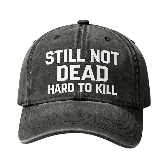Unconstructed Washed Baseball Cap, Adjustable "Still Not Dead Hard To Kill" Printed Curved Brim Sun Hat for Men & Women