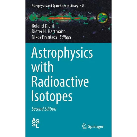 Astrophysics and Space Science Library Astrophysics with Radioactive Isotopes, Book 453, (Hardcover)