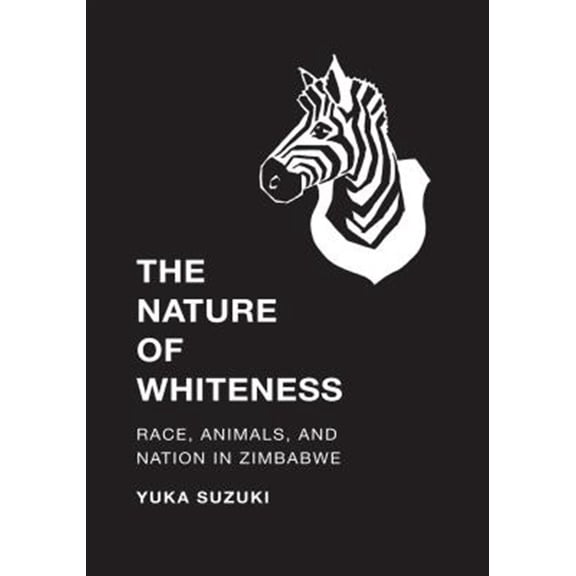 Pre-Owned The Nature of Whiteness: Race, Animals, and Nation in Zimbabwe (Paperback) 0295999543 9780295999548