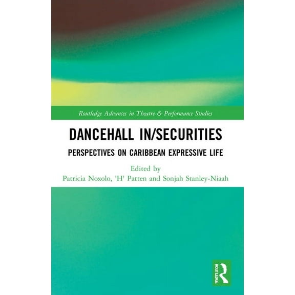 Routledge Advances in Theatre & Performa Dancehall In/Securities: Perspectives on Caribbean Expressive Life, (Paperback)