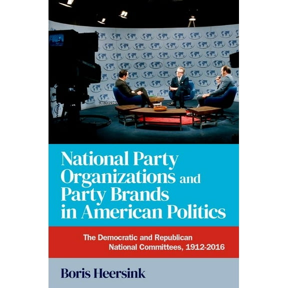 National Party Organizations and Party Brands in American Politics: The Democratic and Republican National Committees, 1, (Paperback)