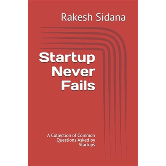 Pre-Owned Startup Never Fails : A Collection of Common Questions Asked by Startups (Paperback)