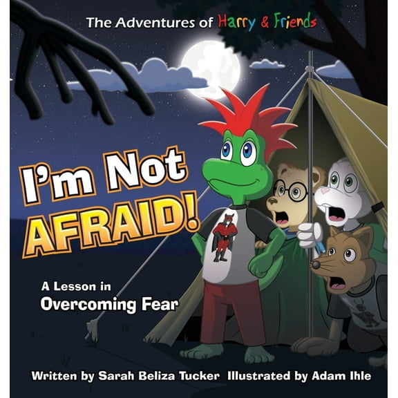 The Adventures of Harry & Friends I'm Not Afraid!: A Lesson In Overcoming Fear, Book 5, (Hardcover)