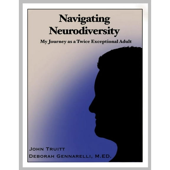 Navigating Neurodiversity: My Journey as a Twice Exceptional Adult (Paperback)