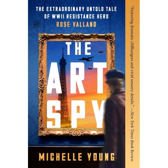 The Art Spy: The Extraordinary Untold Tale of WWII Resistance Hero Rose Valland, (Paperback)