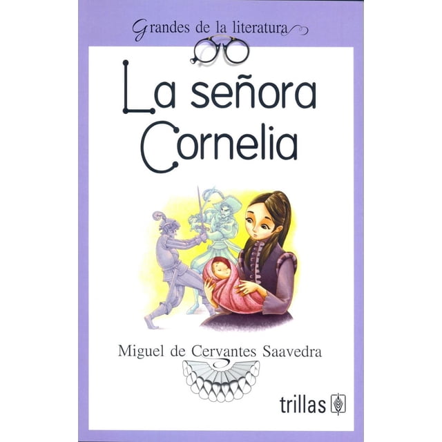 LA SEÑORA CORNELIA EDITORIAL TRILLAS SA DE CV MIGUEL DE CERVANTES SAAVEDRA
