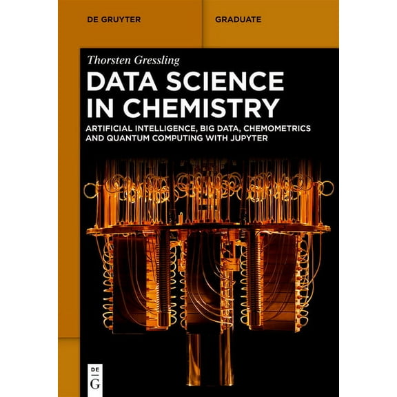 de Gruyter Textbook Data Science in Chemistry: Artificial Intelligence, Big Data, Chemometrics and Quantum Computing with Jupyter, (Paperback)