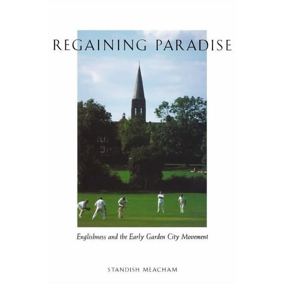 Regaining Paradise: Englishness and the Early Garden City Movement, (Paperback)