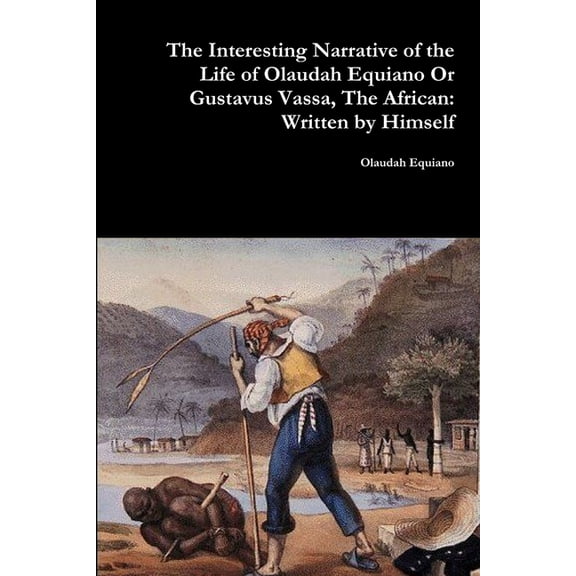 The Interesting Narrative of the Life of Olaudah Equiano Or Gustavus Vassa, The African: Written by Himself, (Paperback)