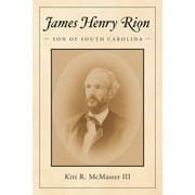 James Henry Rion: Son of South Carolina (Paperback)