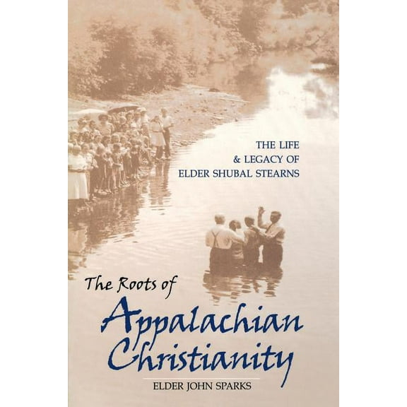 Religion in the South The Roots of Appalachian Christianity: The Life and Legacy of Elder Shubal Stearns, (Paperback)