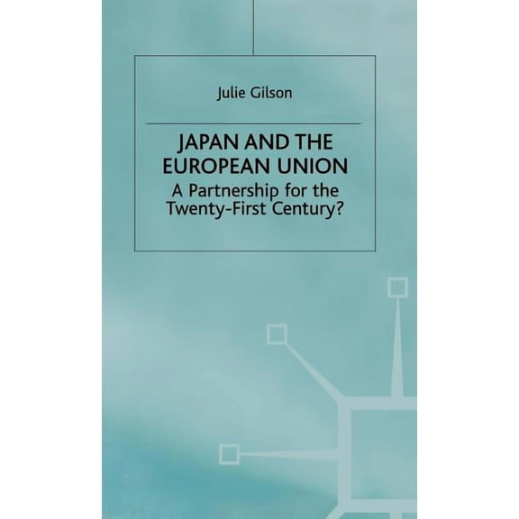 Japan and the European Union: A Partnership for the Twenty-First Century?, (Hardcover)