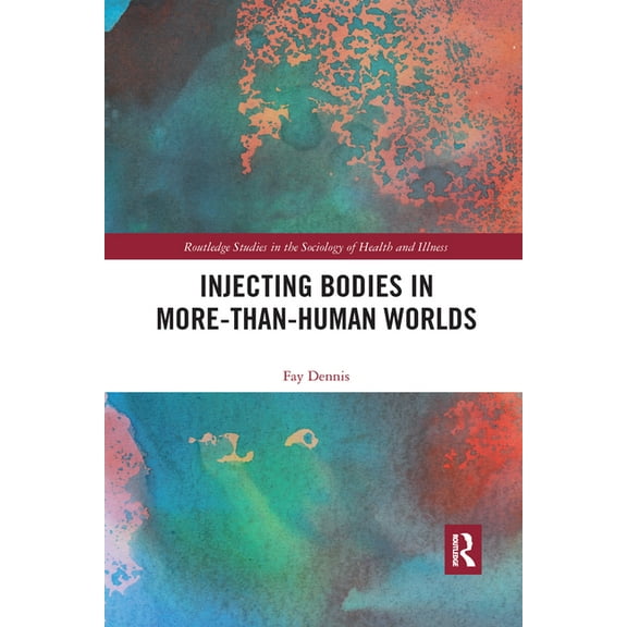 Routledge Studies in the Sociology of He Injecting Bodies in More-Than-Human Worlds, (Paperback)