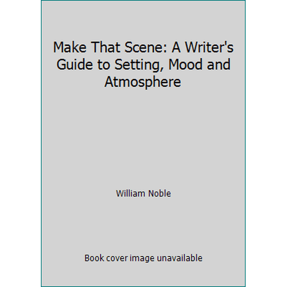 Pre-Owned Make That Scene: A Writer's Guide to Setting, Mood and Atmosphere (Hardcover) 0839757085 9780839757085