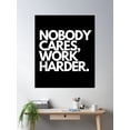 thumbnail image 2 of Nobody Cares, Work Harder. Poster Wall Art, Modern Wall Decor, 8x12 UNFRAMED, 2 of 3