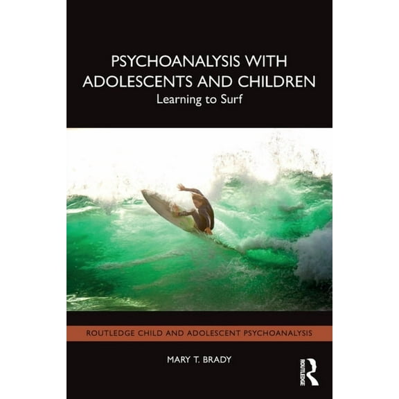 Routledge Child and Adolescent Psychoana Psychoanalysis with Adolescents and Children: Learning to Surf, (Paperback)