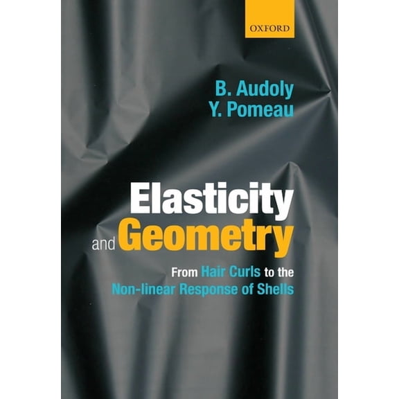 Elasticity and Geometry: From Hair Curls to the Non-Linear Response of Shells, (Paperback)