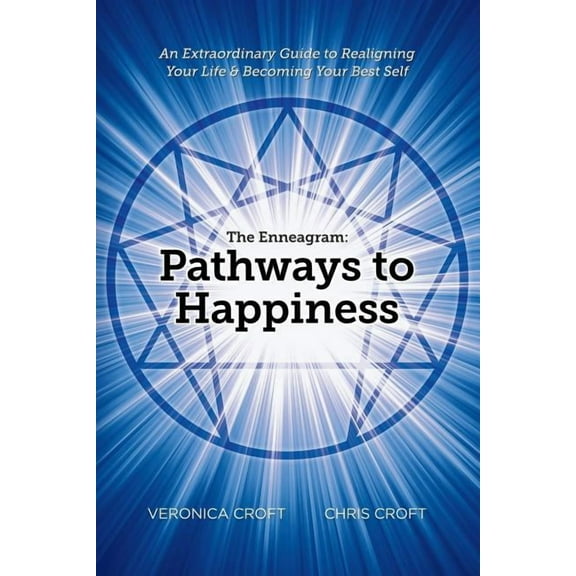 The Enneagram: Pathways to Happiness: An Extraordinary Guide to Realigning Your Life & Becoming Your Best Self, (Paperback)