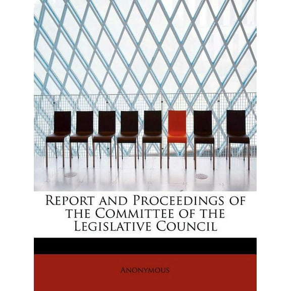 Report and Proceedings of the Committee of the Legislative Council Paperback