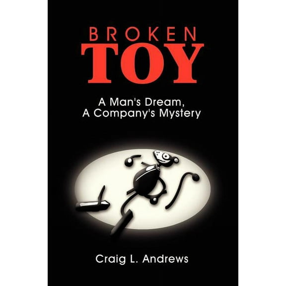 Broken Toy: A Man's Dream, A Company's Mystery, (Paperback)