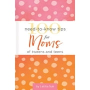 Giftbooks 100 Need-To-Know Tips for Moms of Tweens and Teens, (Hardcover)