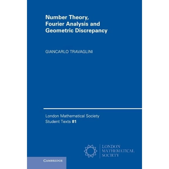 London Mathematical Society Student Text Number Theory, Fourier Analysis and Geometric Discrepancy, Book 81, (Hardcover)