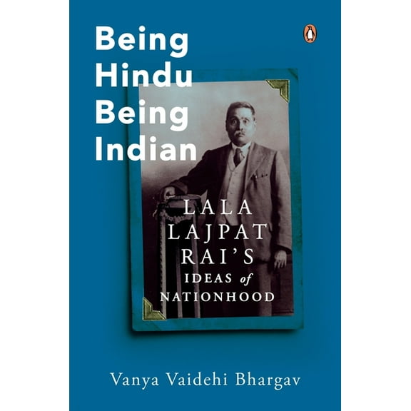 Being Hindu, Being Indian: Lala Lajpat Rai's Ideas of Nationhood, (Hardcover)