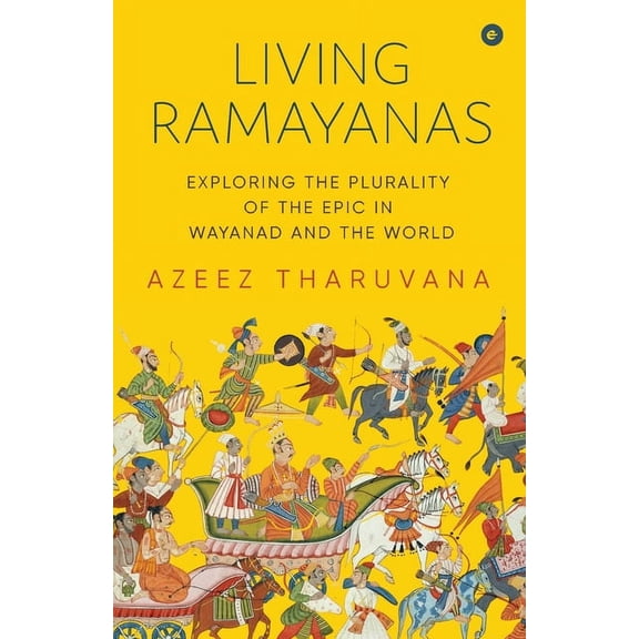 Living Ramayanas: Exploring the Plurality of the Epic in Wayanad and the World, (Paperback)