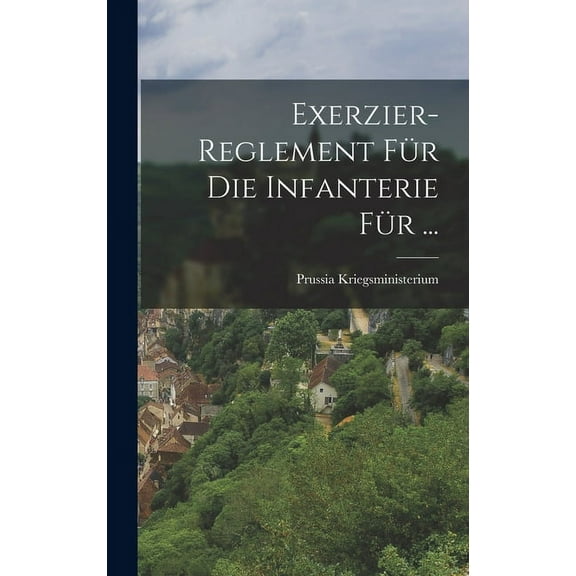 Exerzier-Reglement Für Die Infanterie Für ... (Hardcover)
