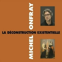 Michel Onfray - La Deconstruction Existentielle - Music & Performance - CD
