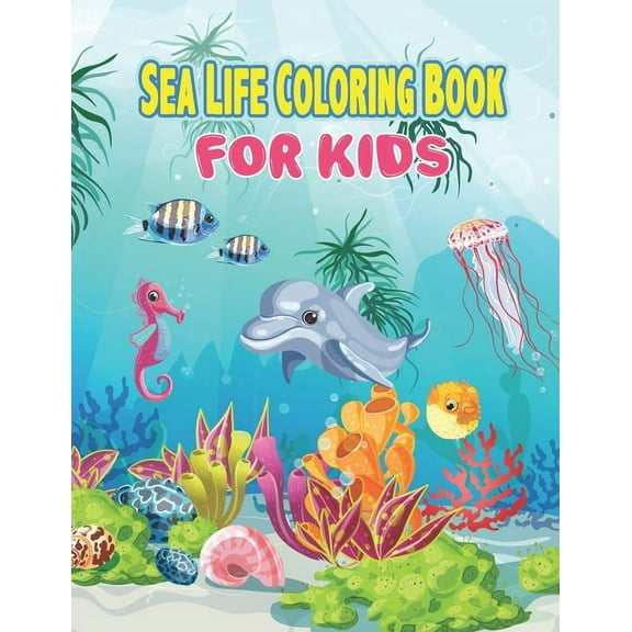 Sea Life Coloring Book for Kids: Sea Creature Coloring Book for Kids Ages 4-8, Ocean Kids Coloring Book, Coloring Book For Toddlers and Preschoolers, Marine Life Relaxing Coloring Book Best Gift Idea