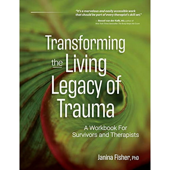 Transforming the Living Legacy of Trauma: A Workbook for Survivors and Therapists (Paperback)