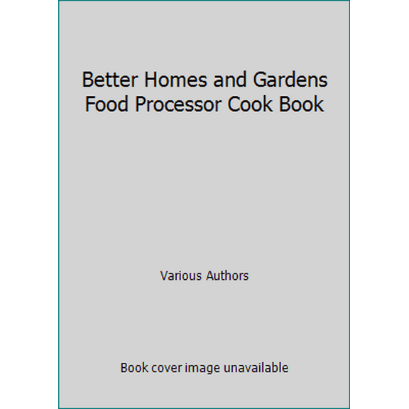 Pre-Owned Better Homes and Gardens Food Processor Cook Book (Hardcover) 0696003554 9780696003554