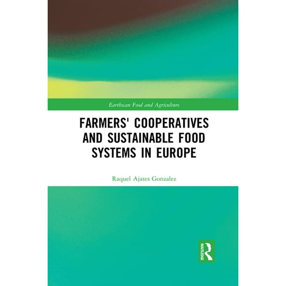 Earthscan Food and Agriculture Farmers' Cooperatives and Sustainable Food Systems in Europe, (Paperback)