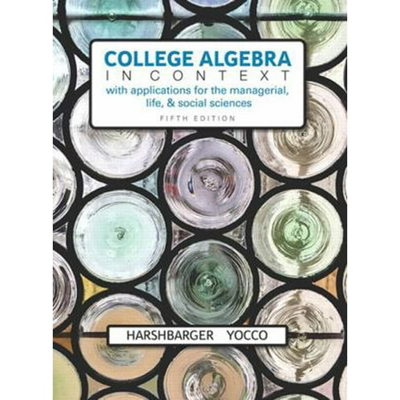 Pre-Owned College Algebra in Context with Applications for the Managerial, Life, and Social Sciences (Paperback) 0134179021 9780134179025