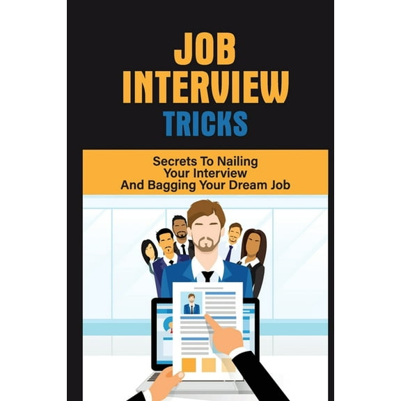 Job Interview Tricks: Secrets To Nailing Your Interview And Bagging Your Dream Job: Winning Approach To Interview (Paperback)
