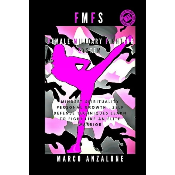 Fmfs Female Military Fighting System: Mindest, Spirituality, Personal Growth, Self-Defense Techniques, Learn to Fight li