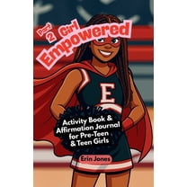 Girl Empowered (Part 2): Activity Book and Affirmation Journal for Pre-Teen and Teen Girls, (Paperback)