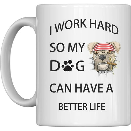 

I Work Hard My Dog Can Have Better Life Funny Sarcasm Inspirational birthday gift for friends coworkers siblings Fun for Morning Hot and Cold Coffee-Best and Black Tea Best Gift Funny Coffee Mugs