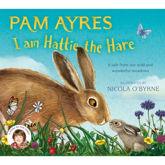 Pam Ayres Animal Stories I Am Hattie the Hare: A Tale from Our Wild and Wonderful Meadows, Book 2, (Paperback)