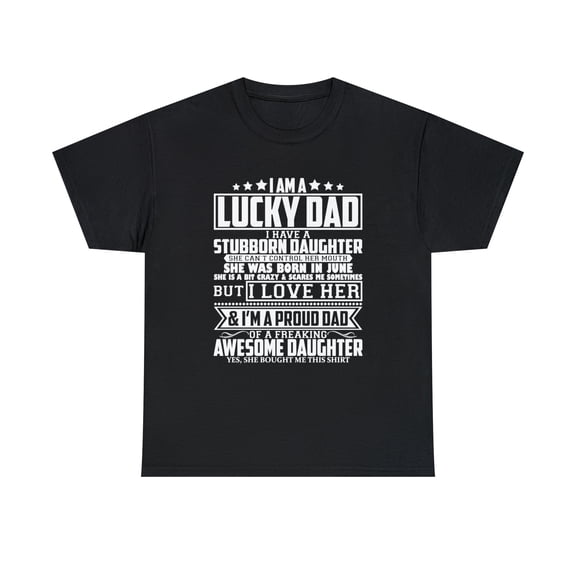Im A Lucky Dad I Have A Stubborn Daughter She Was Born In June T-Shirt