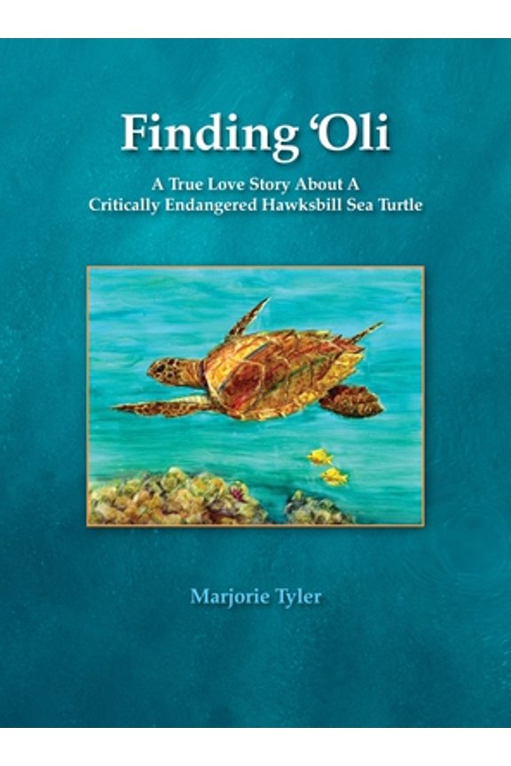 Pre-Owned Finding 'Oli: A True Love Story About A Critically Endangered Hawksbill Sea Turtle (Hardcover) 1735693200 9781735693200