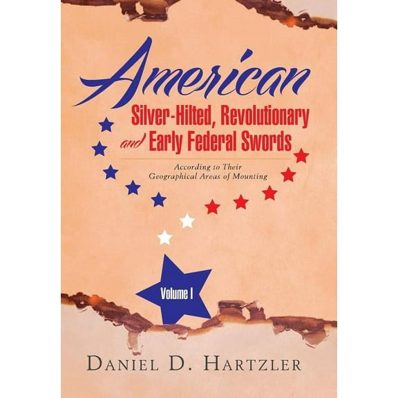 American Silver-Hilted, Revolutionary and Early Federal Swords Volume I: According to Their Geographical Areas of Mounting (Hardcover)