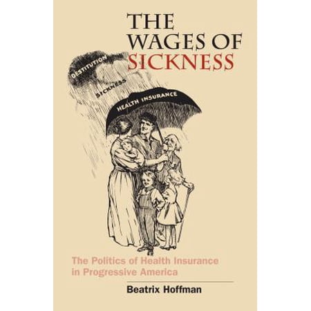 Pre-Owned Wages of Sickness: The Politics of Health Insurance in Progressive America (Hardcover) 0807825883 9780807825884