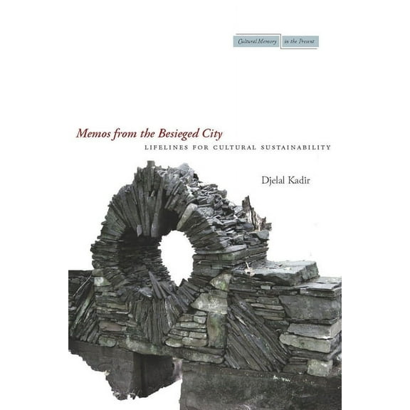 Cultural Memory in the Present Memos from the Besieged City: Lifelines for Cultural Sustainability, (Paperback)