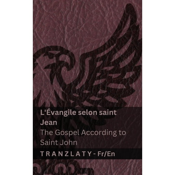 FranÃ§ais English L'Ãvangile selon saint Jean / The Gospel According to Saint John (La Bible / The Bible): Tranzlaty FranÃ§ais English, (Paperback)