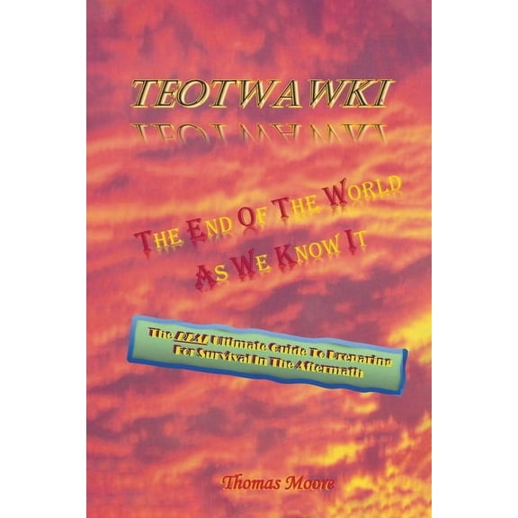 Teotwawki: The End Of The World As We Know It, (Paperback)