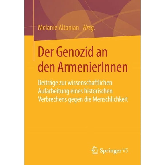 Der Genozid an Den Armenierinnen: BeitrÃ¤ge Zur Wissenschaftlichen Aufarbeitung Eines Historischen Verbrechens Gegen Die , (Paperback)