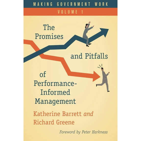 Making Government Work Making Government Work: The Promises and Pitfalls of Performance-Informed Management, Book 1, (Paperback)
